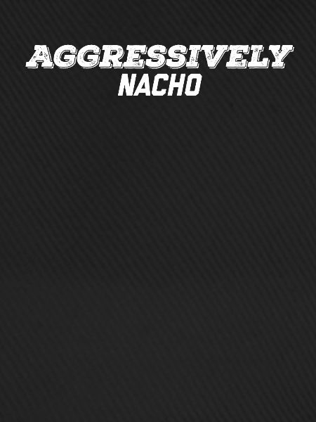 aggressiv Nacho