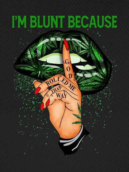 ImBluntBecauseGodRolledMeThatWay