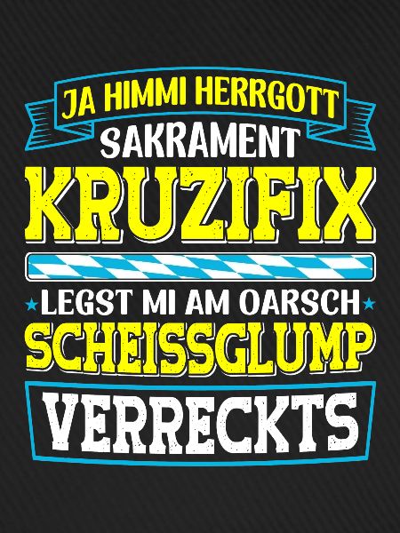 Boarisch Kruzifix Scheissglump Verreckts München
