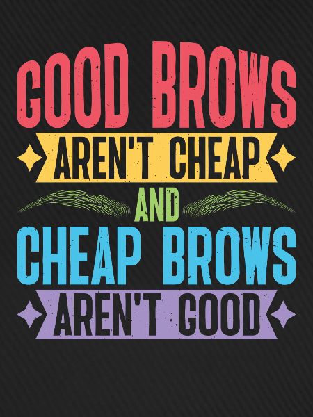 Cheap Brows Aren't Good