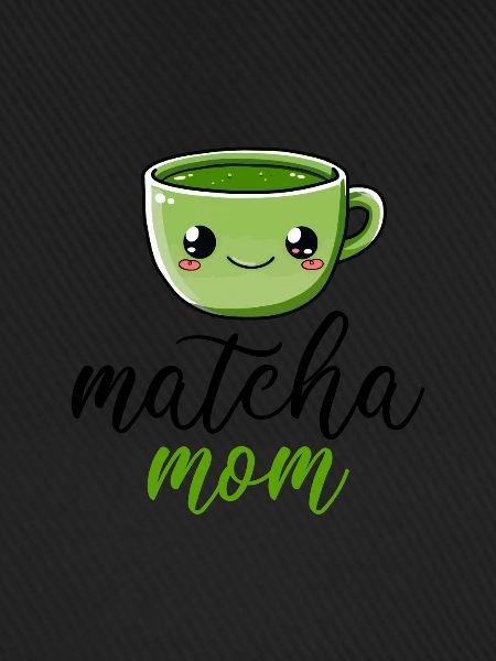 Matcha mom, matcha