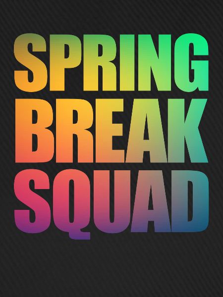 Spring Break Squad Spring Break