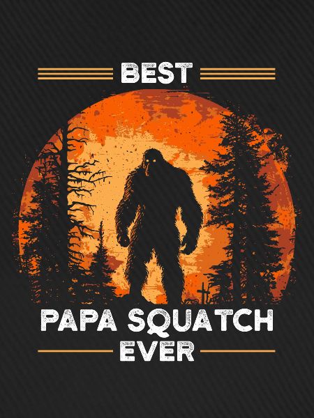 Best Papa Squatch Ever
