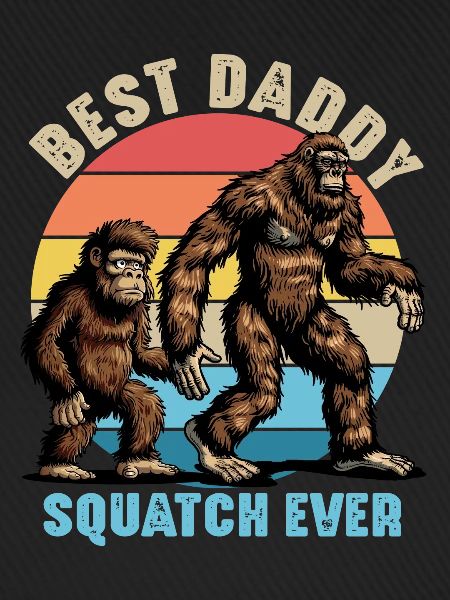 Best Daddy Squatch Ever