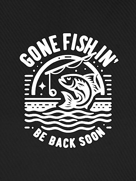 Gone Fish'in Be Back Soon