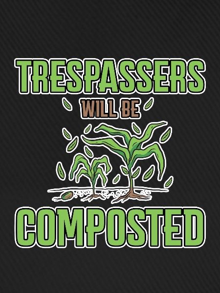 Trespassers Will Be Composted 4