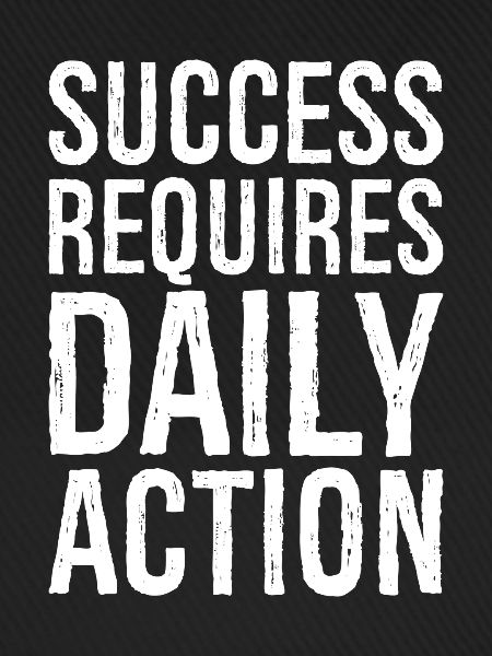 success requires daily action