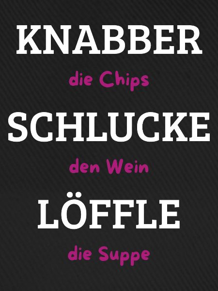 Knabber Chips, Schluck Wein, Löffle Suppe