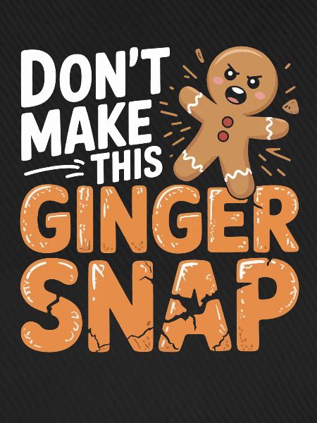 Don't Make This Ginger Snap
