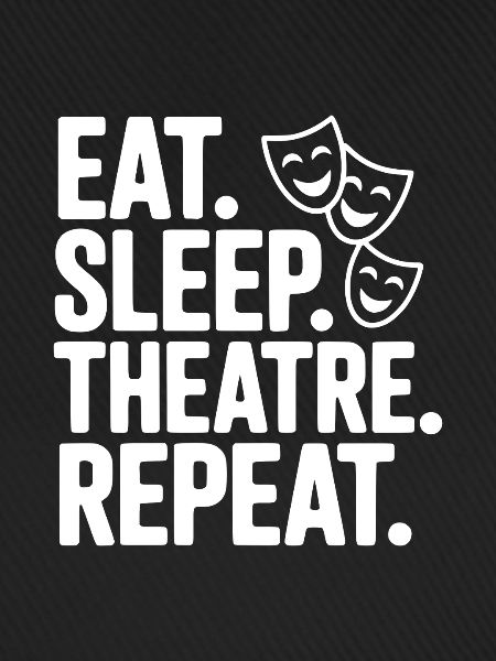 Eat Sleep Theatre Repeat