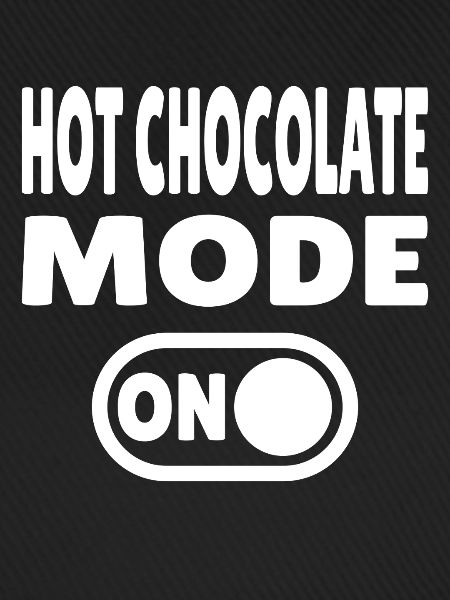 Hot Chocolate Mode ON