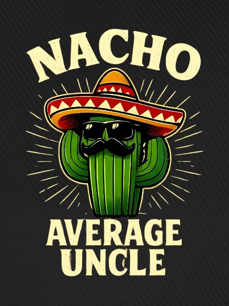 Kein Durchschnitts Onkel Nacho Average Uncle