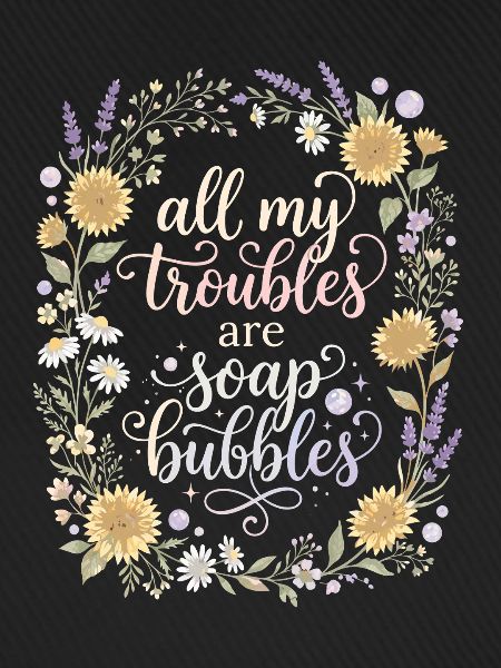 All My Troubles Are Soap Bubbles