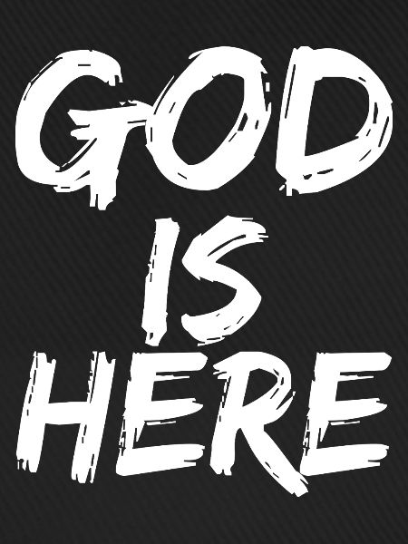 god is here