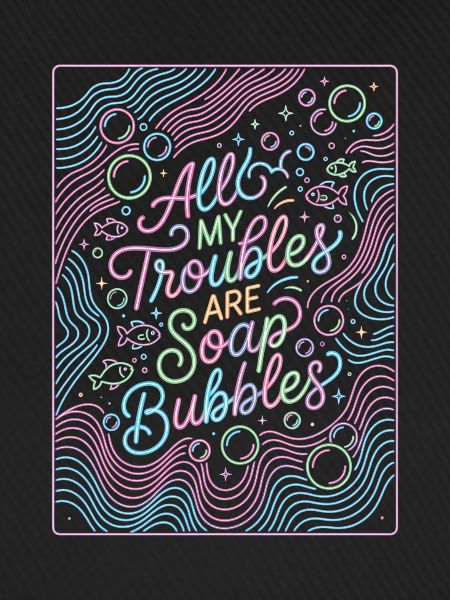 All My Troubles Are Soap Bubbles