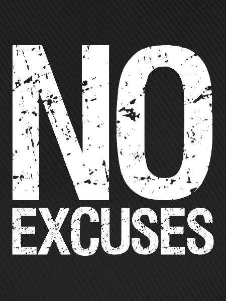 no excuses