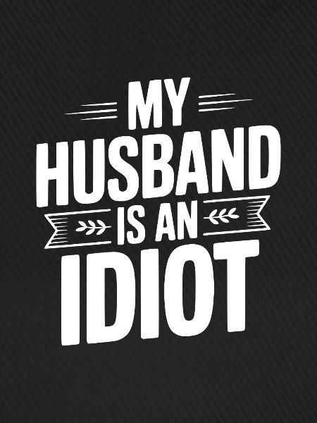 Mein Mann ist ein Idiot