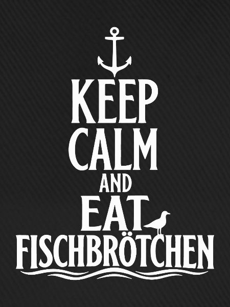 Keep Calm and Eat Fischbrötchen