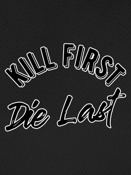 Kill first die last