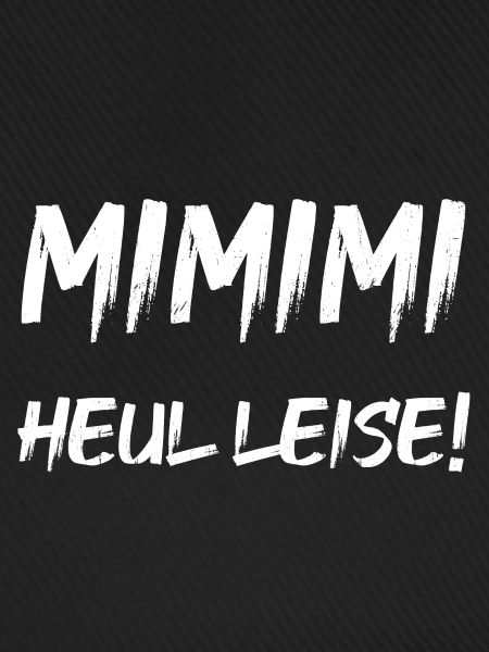MIMIMI Heul leise!