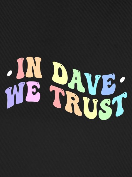 Auf Dave vertrauen wir