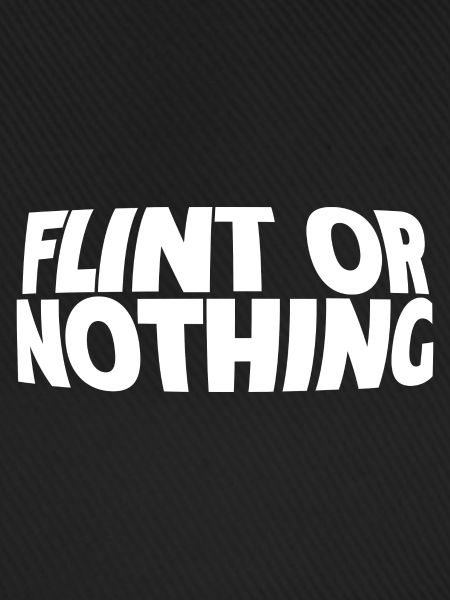 Flint Or Nothing