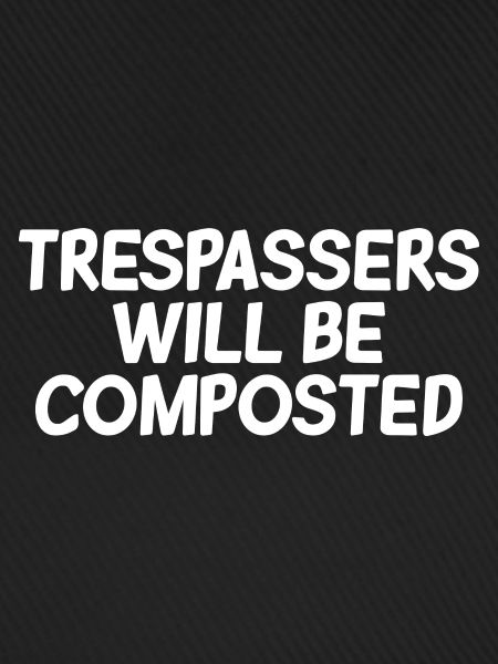 Trespassers Will Be Composted 2