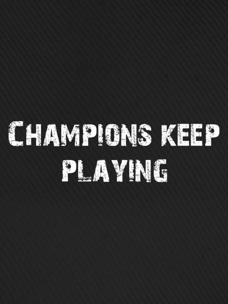 CHAMPIONS KEEP PLAYING