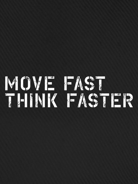 Move fast think faster