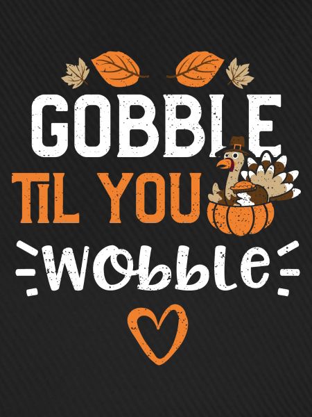 Gobble Til You Wobble