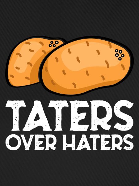 Taters Over Haters 7