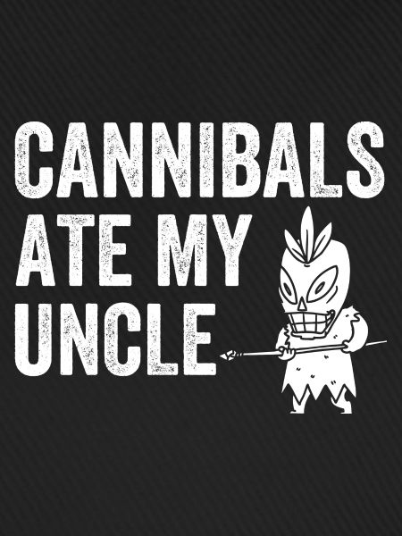 Cannibals Ate My Uncle