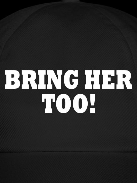 Bring her too