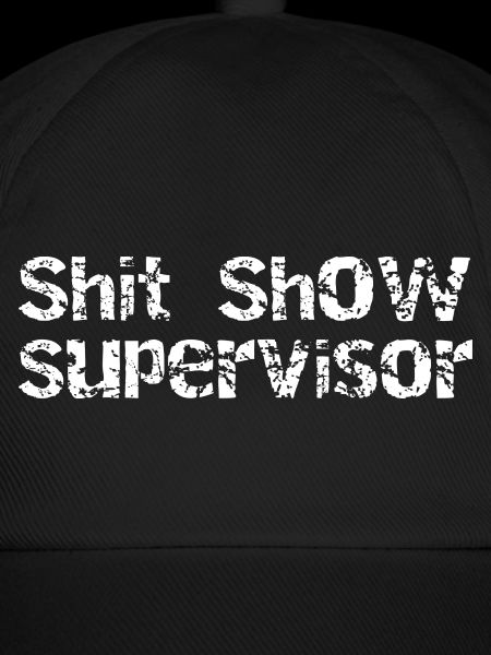 Shit Show Supervisor