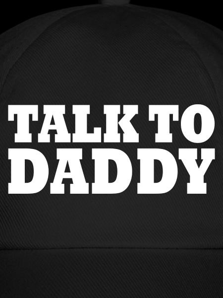 Talk to daddy