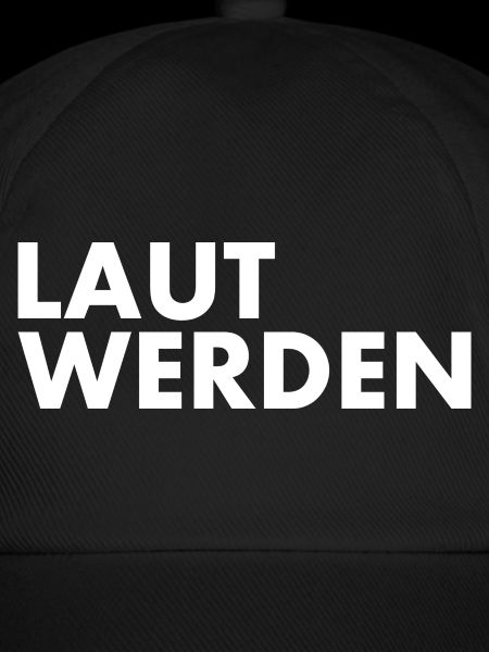 Laut werden
