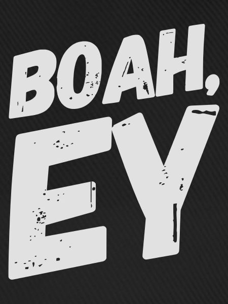 Boah, Ey Spruch