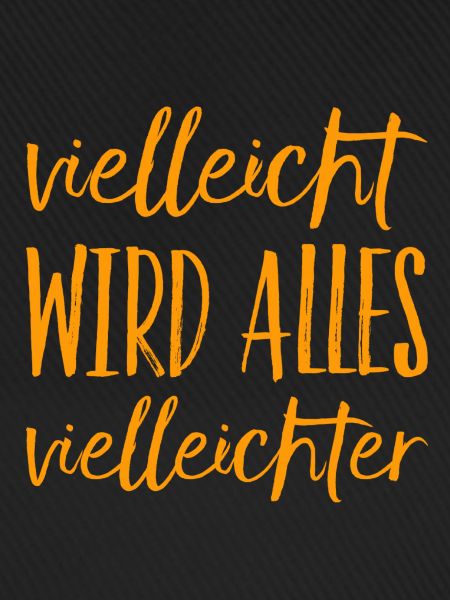 vielleicht wird alles vielleichter