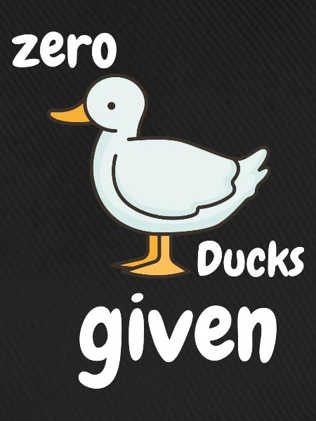 Zero Ducks given lustiger Spruch