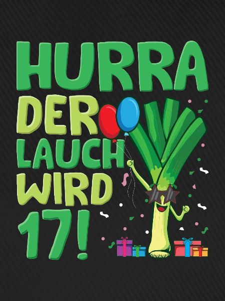 Hurra der Lauch wird 17