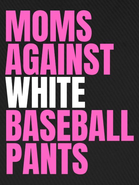 Moms Against White Baseball Pants