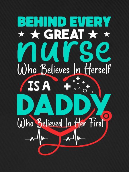 Behind Every Great Nurse - Daddy