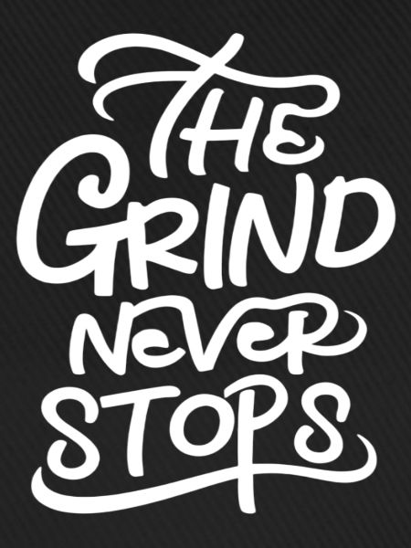 The Grind Never Stops
