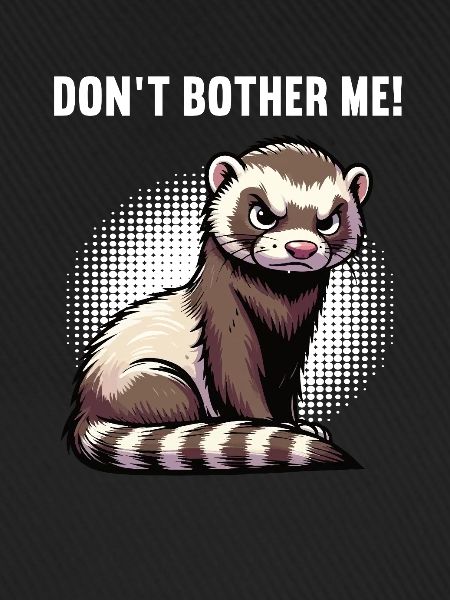 Don't Bother Me Frettchen Frettchenbesitzer