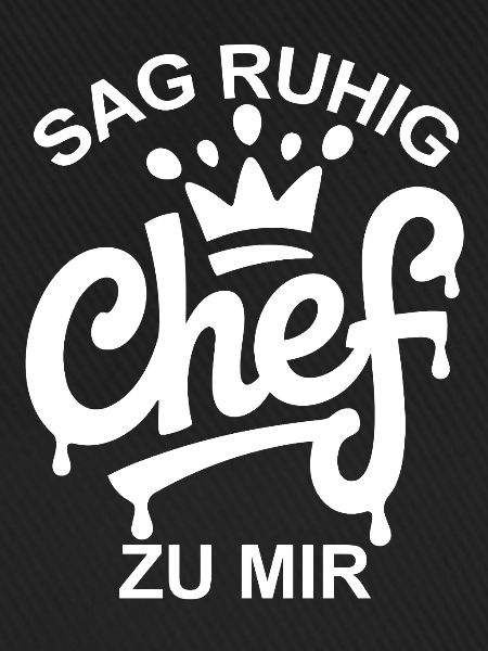 Sag ruhig Chef
