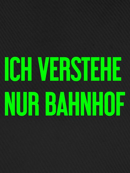 Ich verstehe nur Bahnhof