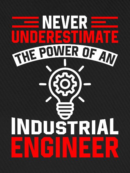 Never Underestimate Industrial Engineer