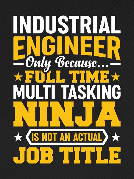 Industrial Engineer Only Because