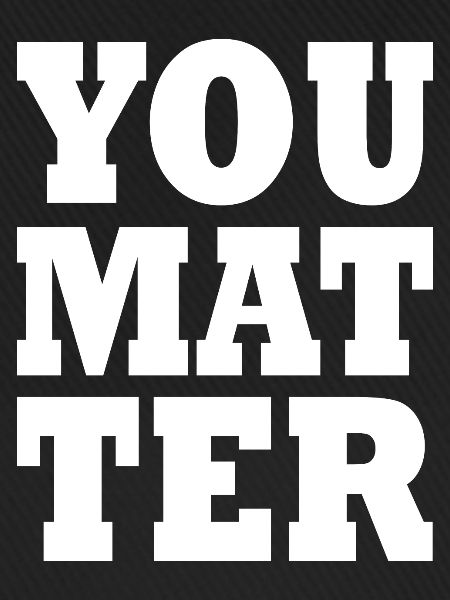 You matter