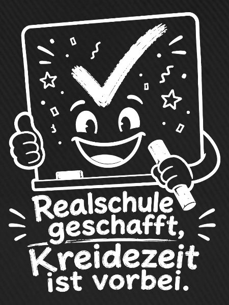 Realschule geschafft, Kreidezeit ist vorbei.